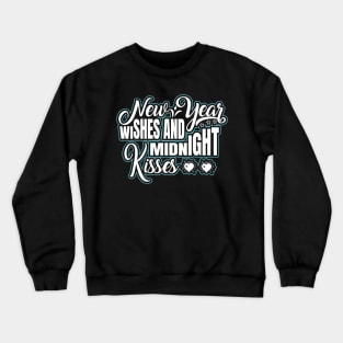 New Year Wishes and Midnight Kisses Crewneck Sweatshirt